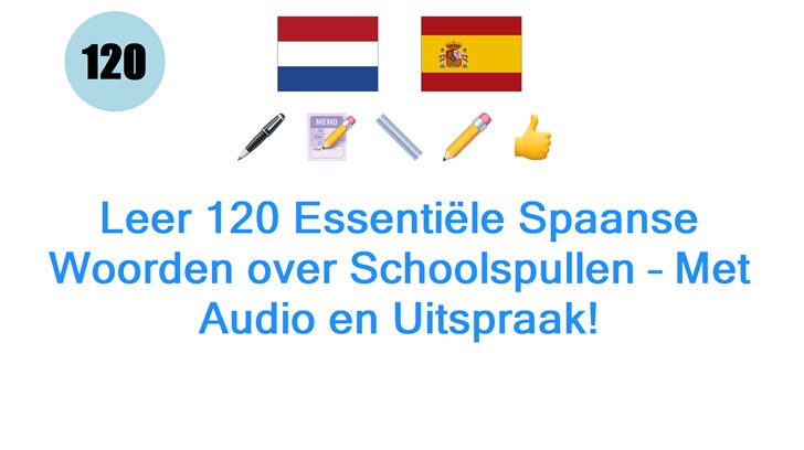 Leer 120 Essentiële Spaanse Woorden over Schoolspullen – Met Audio en Uitspraak!